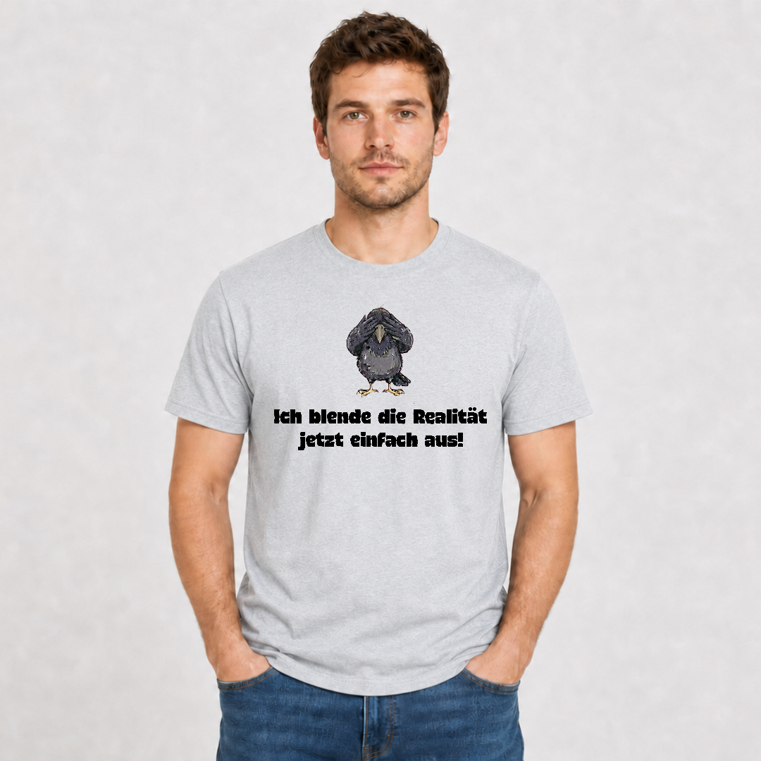 Ich blende die Realität jetzt einfach aus  Premium T-Shirt